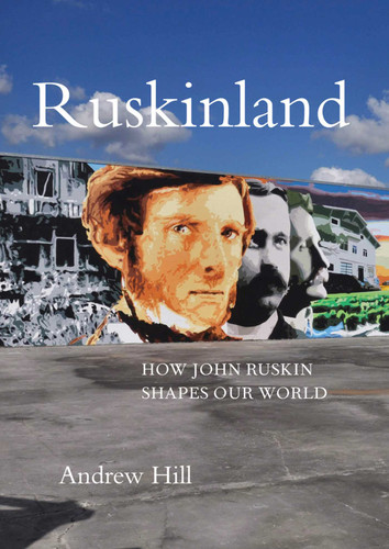 Ruskinland: How John Ruskin Shapes our World book cover by Andrew Hill