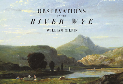 Observations on the River Wye book cover by William Gilpin, Richard Humphreys