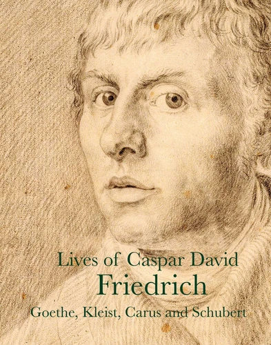 Lives of Caspar David Friedrich (Lives of the Artists) book cover by J. W. Goethe, Carl Gustav Carus, Clemens Brentano, Caspar David Friedrich, Heinrich Meyer, Heinrich Kleist, Vasily Andreyevich Zhukowski, Gotthilf Heinrich Schubert, Achim Arnim
