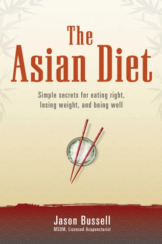The Asian Diet: Simple Secrets for Eating Right, Losing Weight, and Being Well book cover by Jason Bussell
