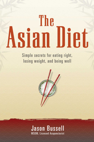 The Asian Diet: Simple Secrets for Eating Right, Losing Weight, and Being Well book cover by Jason Bussell