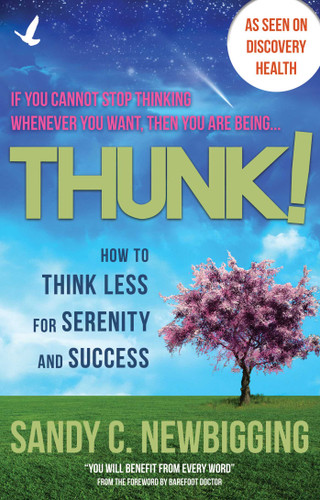Thunk!: How to Think Less for Serenity and Success book cover by Sandy C. Newbigging