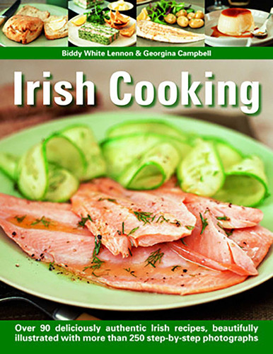 Irish Cooking: Over 90 Deliciously Authentic Irish Recipes, Beautifully Illustrated With More Than 250 Step-By-Step Photographs book cover by Biddy White Lennon, Georgina Campbell