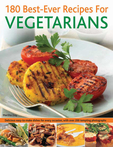 180 Best-Ever Recipes for Vegetarians: Delicious easy-to-make dishes for every occasion, with over 200 tempting photographs book cover by Martha Day