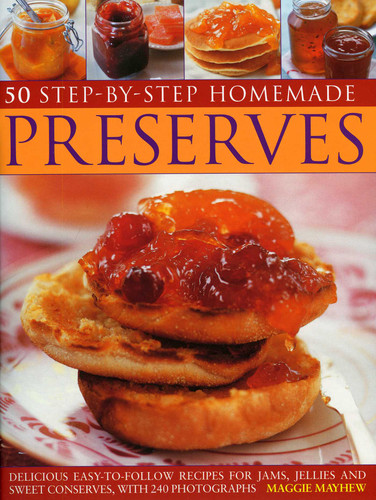 Home Made Preserves, 50 Step-by-Step: Delicious easy-to-follow recipes for jams, jellies and sweet conserves, with 300 fabulous photographs. book cover by Maggie Mayhew