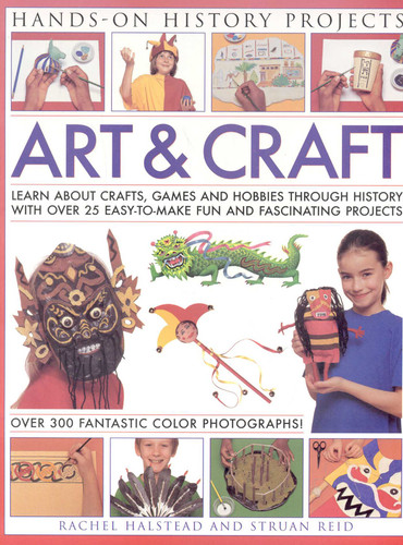 Art and Craft (Hands-on History Projects): Discover the things people made and the games they played around the world, with 25 great step-by-step projects and 300 fantastic color photographs! book cover by Struan Reid, Rachel Halstead
