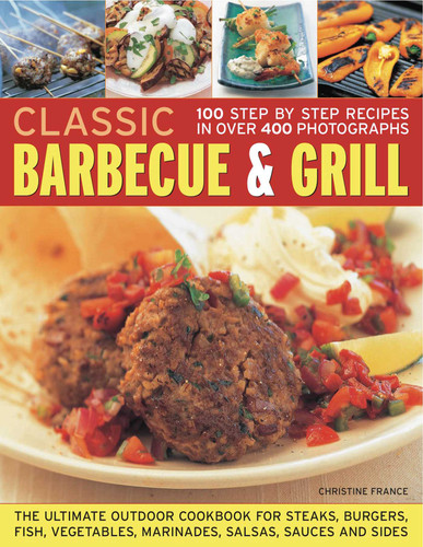 Classic Barbecue & Grill: 100 Step-By-Step Recipes In 200 Photographs book cover by Christine France