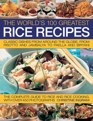 The World's 100 Greatest Rice Recipes: Classic Dishes from Around the Globe, from Risotto and Jambalya to Paella and Biryani. book cover by Christine Ingram