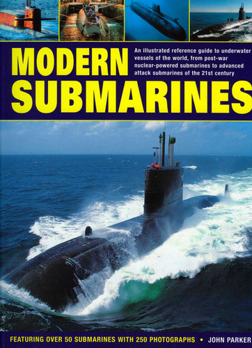 Modern Submarines: An Illustrated Reference Guide to Underwater Vessels of the World, from Post-War Nuclear-Powered Submarines to Advanced Attack Submarines of the 21st Century. Featuring Over 50 Submarines with 250 Photographs book cover by John Parker