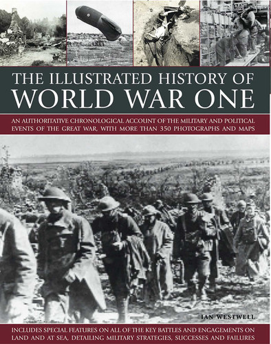 The Illustrated History of World War One: An authoritative chronological account of the military and political events of the Great War, with more than 300 photographs and maps book cover by Ian Westwell