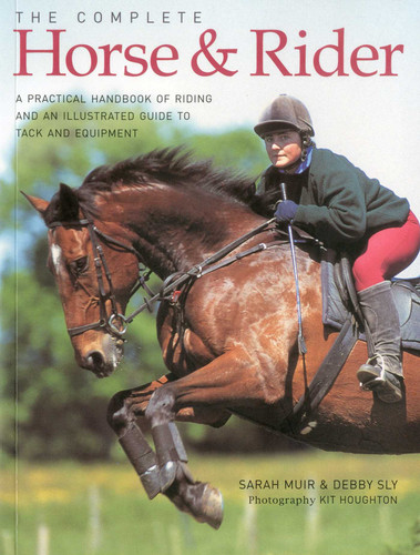 Complete Horse and Rider: A practical handbook of riding and an illustrated guide to tack and equipment book cover by Debby Sly, Sarah Muir