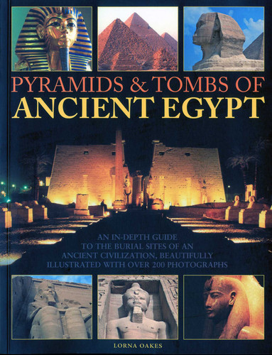 Pyramids & Tombs of Ancient Egypt: An In Depth Guide to the Burial Sites of an Ancient Civilization, Beautifully Illustrated with Over 200 Photographs book cover by Lorna Oakes