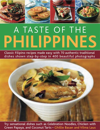 A Taste of the Philippines: Classic Filipino recipes made easy with 70 authentic traditional dishes shown step-by-step in beautiful photographs. book cover by Ghillie Basan, Vilma Laus