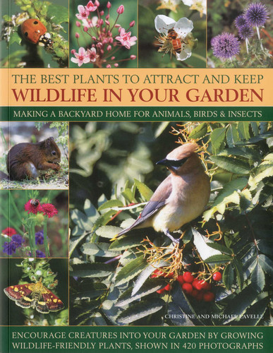 Best Plants to Attract and Keep Wildlife in Your Garden: Making a backyard home for animals, birds & insects, encourage creatures into your garden by growing wild-life friendly plants, shown in 400 photographs book cover by Christine Lavelle