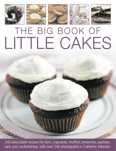 Big Book of Little Cakes: 240 delectable recipes for bars, cupcakes, muffins, brownies, pastries, tarts, tarts and confectionery, with over 240 photographs book cover by Catherine Atkinson