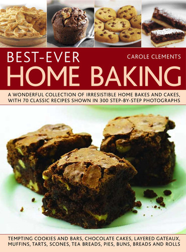 Best-Ever Home Baking: A wonderful collection of irresistible home bakes and cakes, with 70 classic recipes shown in 300 step-by-step photographs book cover by Carole Clements
