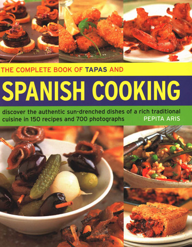 The Complete Book of Tapas and Spanish Cooking: Discover The Authentic Sun-Drenched Dishes Of A Rich Traditional Cuisine In 150 Recipes And 700 Photographs book cover by Pepita Aris