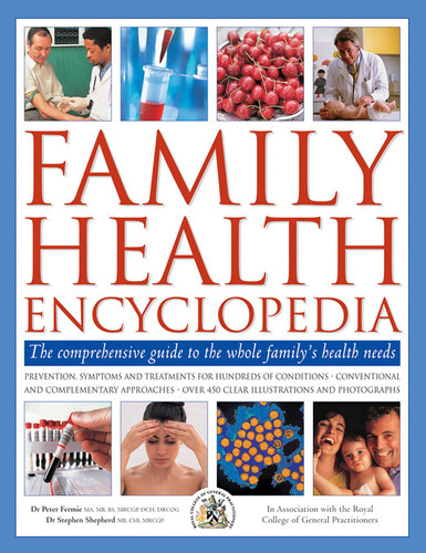 Family Health Encyclopedia: The Comprehensive Guide To The Whole Family's Health Needs, In Association With The Royal College of General Practitioners book cover by Peter Fermie, Stephen Shepherd