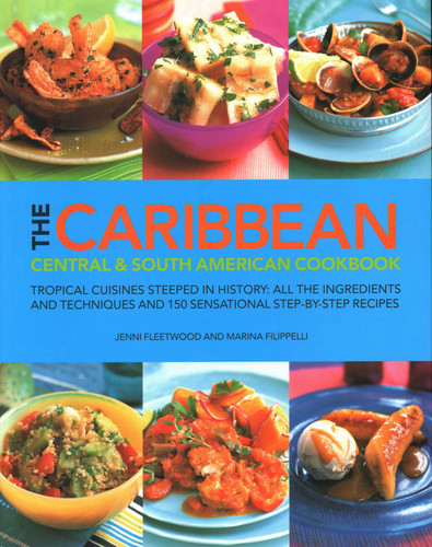 The Caribbean, Central & South American Cookbook: Tropical Cuisines Steeped In History: All The Ingredients And Techniques And 150 Sensational Step-By-Step Recipes book cover by Jenni Fleetwood, Marina Filippelli