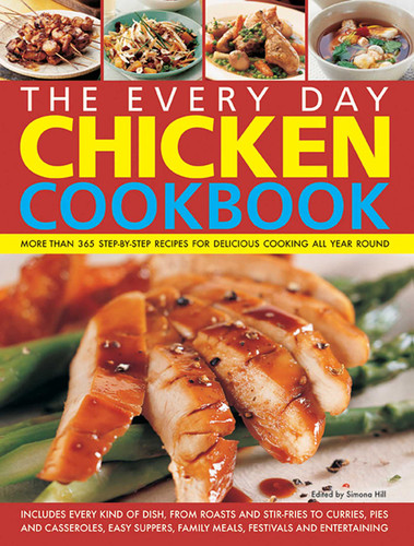 The Every Day Chicken Cookbook: More Than 365 Step-By-Step Recipes For Delicious Cooking All Year Round book cover by Simona Hill