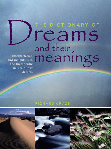 The Dictionary of Dreams and their Meanings: Interpretation And Insights Into The Therapeutic Nature Of Our Dreams book cover by Richard Craze