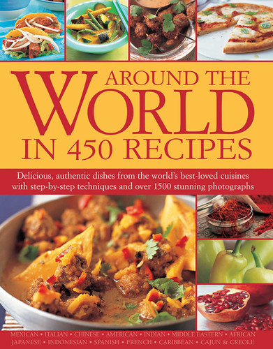 Around the World in 450 Recipes: Delicious, Authentic Dishes From The World's Best-Loved Cuisines With Step-By-Step Techniques And Over 1500 Photographs book cover by Sarah Ainley
