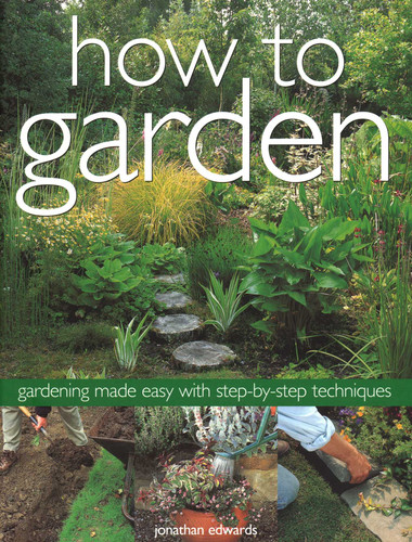 How to Garden: Gardening Made Easy with Step-By-Step Techniques book cover by Jonathan Edwards