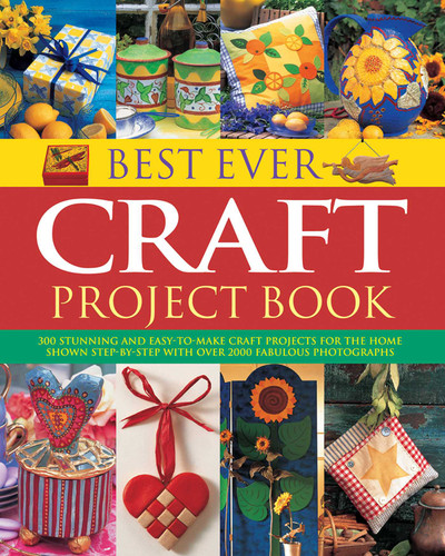 Best Ever Craft Project Book: 300 Stunning And Easy-To-Make Craft Projects For The Home, Shown Step-By-Step With Over 2000 Fabulous Photographs book cover by Lucy Painter