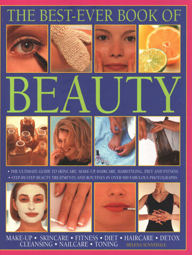 The Best-Ever Book of Beauty: The Ultimate Guide To Skincare, Makeup, Haircare, Hairstyling, Diet And Fitness: Step-By-Step Beauty Treatments And Routines In Over 900 Fabulous Photographs book cover by Helena Sunnydale