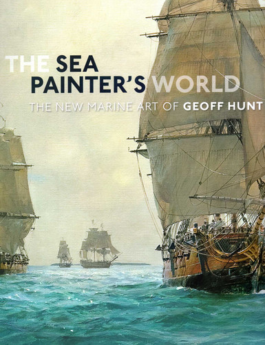 Sea Painter'S World: The New Marine Art of Geoff Hunt book cover by Hunt Geoff