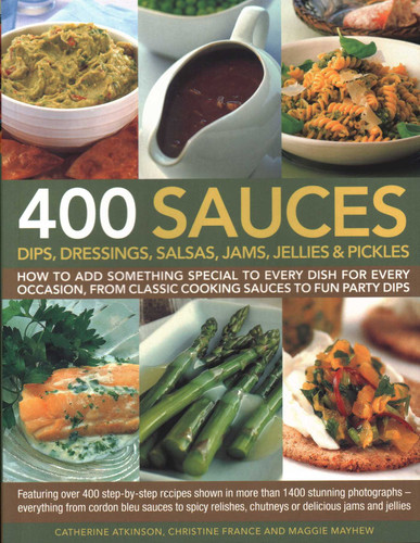 400 Sauces, Dips, Dressings, Salsas, Jams, Jellies & Pickles book cover by Christine France, Catherine Atkinson, Maggie Mayhew