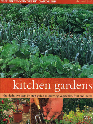 Kitchen Gardens: The Green-Fingered Gardener: The Definitive Step-By-Step Guide To Growing Fruit, Vegetables And Herbs book cover by Richard Bird
