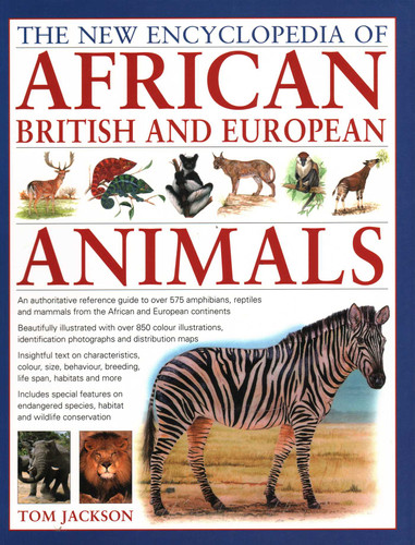 The New Encyclopedia of African, British and European Animals: An Authoritative Reference Guide to Over 575 Amphibians, Reptiles and Mammals from the African and European Continents book cover by Tom Jackson