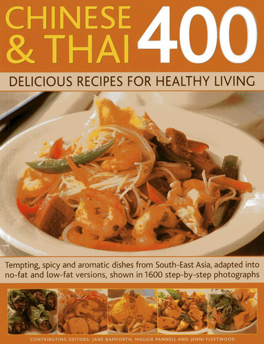 Chinese and Thai 400: Delicious Recipes for Healthy Living: Tempting, Spicy And Aromatic Dishes From South-East Asia, Adapted Into No-Fat And Low-Fat Versions, Shown In 1600 Step-By-Step Photographs book cover by Jane Bamforth, Jenni Fleetwood, Maggie Pannell