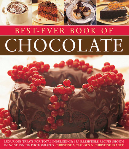 Best-Ever Book of Chocolate: Luxurious Treats For Total Indulgence: 135 Irresistible Recipes Shown In 260 Stunning Photographs book cover by Christine McFadden, Christine France
