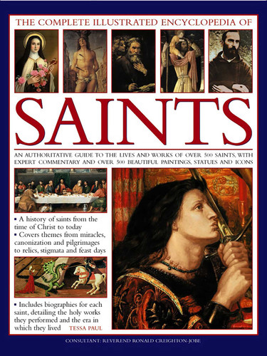 The Complete Illustrated Encyclopedia of Saints: An Authoritative Guide To The Lives And Works Of Over 500 Saints, With Expert Commentary And Over 500 Beautiful Paintings, Statues And Icons book cover by Tessa Paul, Reverend Ronald Creighton-Jobe