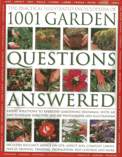 The Practical Illustrated Encyclopedia Of 1001 Garden Questions Answered: Expert Solutions To Everyday Gardening Dilemmas, With An Easy-to-follow Directory And Over 850 Photographs And Illustrations book cover by Andrew Mikolajski