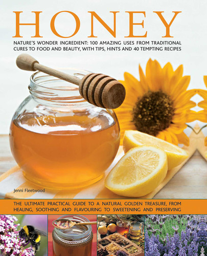 Honey: Nature's Wonder Ingredient: 100 Amazing Uses From Traditional Cures To Food And Beauty, With Tips, Hints And 40 Tempting Recipes book cover by Jenni Fleetwood