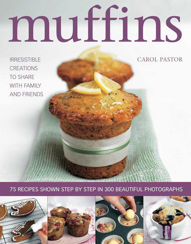 Muffins: Irresistible Creations to Share with Family and Friends book cover by Carol Pastor