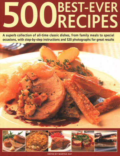 500 Best Ever Recipes: A Superb Collection Of All-Time Favourite Dishes, From Family Meals To Special Occasions, Shown In 520 Colour Photographs For Great Results Every Time book cover by Martha Day