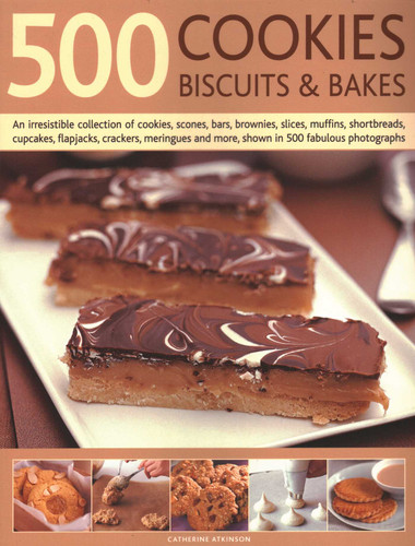 500 Cookies, Biscuits & Bakes: An Irresistible Collection Of Cookies, Scones, Bars, Brownies, Slices, Muffins, Shortbread, Cup Cakes, Flapjacks, Savoury Crackers And More, Shown In 500 Fabulous Photographs book cover by 