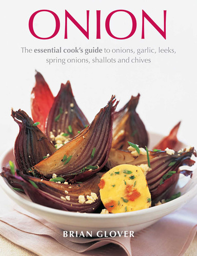 Onion: The Essential Cook's Guide To Onions, Garlic, Leeks, Spring Onions, Shallots And Chives book cover by Brian Glover