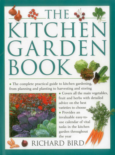 The Kitchen Garden Book: The Complete Practical Guide To Kitchen Gardening, From Planning And Planting To Harvesting And Storing book cover by Richard Bird