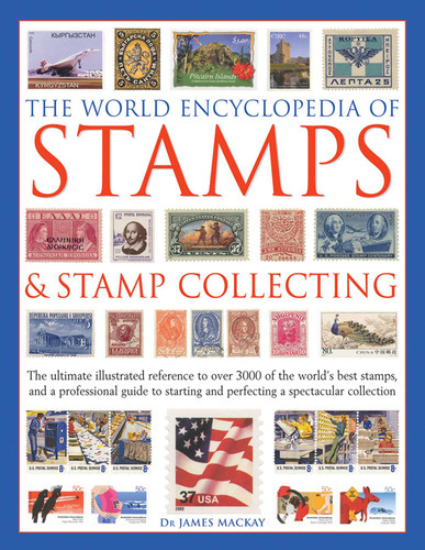 The World Encyclopedia of Stamps & Stamp Collecting: The Ultimate Illustrated Reference To Over 3000 Of The World'S Best Stamps, And A Professional Guide To Starting And Perfecting A Spectacular Collection book cover by James Mackay