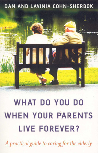 What Do You Do When Your Parents Live Forever?: A Practical Guide to Caring for the Elderly book cover by Dan Cohn-Sherbok, Lavinia Cohn-Sherbok