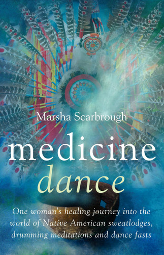 Medicine Dance: One Woman's Healing Journey into the World of Native American Sweatlodges, Drumming Meditations and Dance Fasts book cover by Marsha Scarbrough