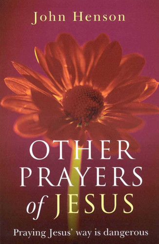 Other Prayers of Jesus: Praying Jesus' Way is Dangerous book cover by John Henson