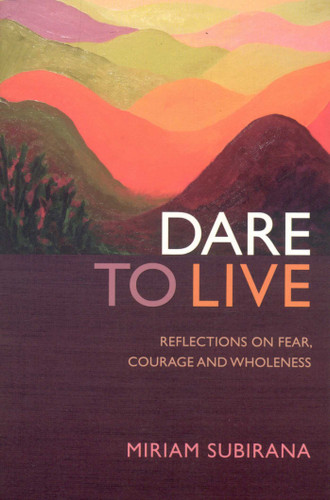 Dare To Live: Reflections On Fear, Courage And Wholeness book cover by Miriam Subirana
