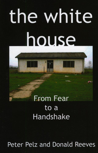 The White House: From Fear to a Handshake book cover by Peter Pelz, Donald Reeves