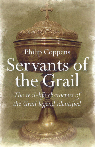 Servants of the Grail: The Real-Life Characters of the Grail Legend Identified book cover by Philip Coppens